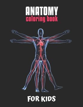 portada Anatomy Coloring Book For Kids: An Easier and Better Way to Learn Anatomy, The Ultimate Anatomy Study Guide (en Inglés)