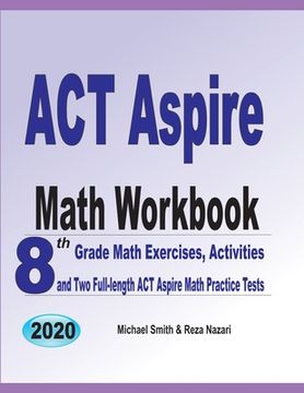 portada ACT Aspire Math Workbook: 8th Grade Math Exercises, Activities, and Two Full-length ACT Aspire Math Practice Tests (en Inglés)