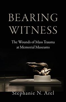 portada Bearing Witness: The Wounds of Mass Trauma at Memorial Museums (in English)