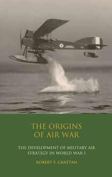 portada The Origins of Air War: Development of Military Air Strategy in World War I (en Inglés)