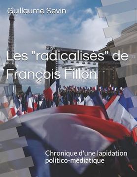 portada Les "radicalisés" de François Fillon: Chronique d'une lapidation politico-médiatique (en Francés)