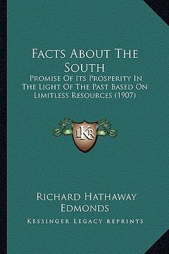 portada facts about the south: promise of its prosperity in the light of the past based on limitless resources (1907)