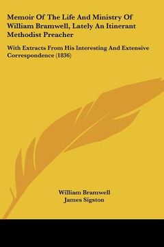portada memoir of the life and ministry of william bramwell, lately an itinerant methodist preacher: with extracts from his interesting and extensive correspo (in English)