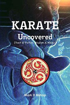 portada Karate Uncovered (Fact & Fiction, Wisdom & Magic) (en Inglés)