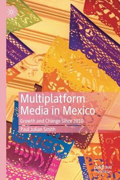portada Multiplatform Media in Mexico: Growth and Change Since 2010 (en Inglés)