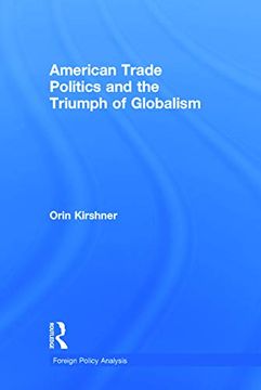 portada American Trade Politics and the Triumph of Globalism (Foreign Policy Analysis) (en Inglés)