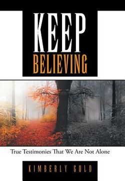 portada Keep Believing: True Testimonies That We Are Not Alone (en Inglés)