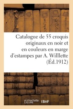 portada Catalogue de 55 Croquis Originaux En Noir Et En Couleurs En Marge d'Estampes Par A. Willlette (en Francés)