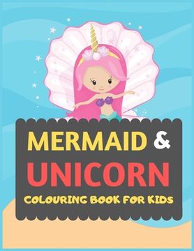 portada Mermaid & Unicorn Colouring Book For Kids: Mermaid Unicorn colouring book for kids & toddlers -Magical colouring books for preschooler-colouring book