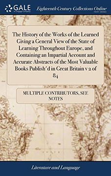 portada The History of the Works of the Learned Giving a General View of the State of Learning Throughout Europe, and Containing an Impartial Account and. Books Publish'd in Great Britain v 2 of 84 