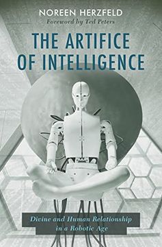 portada The Artifice of Intelligence: Divine and Human Relationship in a Robotic age (in English)
