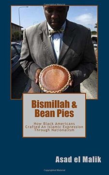 portada Bismillah & Bean Pies: How Black Americans Crafted An Islamic Expression Through Nationalism