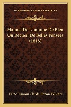 portada Manuel De L'homme De Bien Ou Recueil De Belles Pensees (1818) (en Francés)