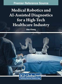 Medical Robotics and AI-Assisted Diagnostics for a High-Tech Healthcare Industry (en Inglés)