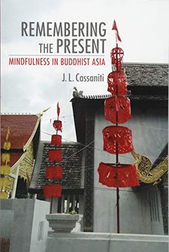 portada Remembering the Present: Mindfulness in Buddhist Asia (Cornell Studies in Security Affairs) (en Inglés)