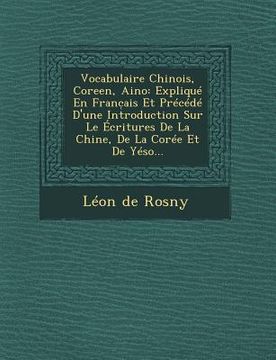 portada Vocabulaire Chinois, Coreen, Aino: Expliqué En Franc̜ais Et Précédé D'une Introduction Sur Le Écritures De La Chine, De La Corée Et De Yéso... (en Francés)