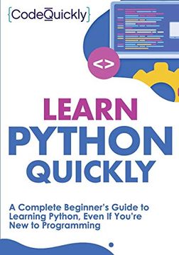 portada Learn Python Quickly: A Complete Beginner’S Guide to Learning Python, Even if You’Re new to Programming (Crash Course With Hands-On Project) (en Inglés)