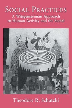 portada Social Practices: A Wittgensteinian Approach to Human Activity and the Social (en Inglés)