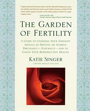 portada The Garden of Fertility: A Guide to Charting Your Fertility Signals to Prevent or Achieve Pregnancy-Naturally-And to Gauge Your Reproductive he (en Inglés)