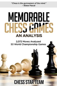 portada Memorable Chess Games: An Analysis - 2072 Moves Analyzed - 53 World Championship Games - Chess for Beginners Intermediate & Experts and if yo