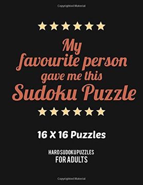 portada My Favourite Person Gave me This Sudoku Puzzle: Hard Level for Adults | all 16*16 Hard 80+ Sudoku | Sudoku Puzzle Books | Sudoku Puzzle Books Hard |. Puzzle Books for Adults | Sudoku Advanced (en Inglés)