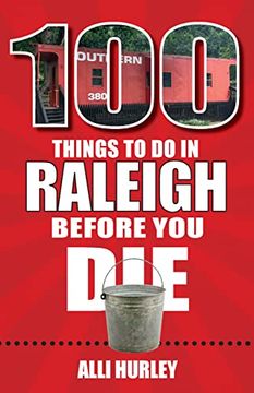portada 100 Things to do in Raleigh Before you die (100 Things to do Before you Die) (en Inglés)