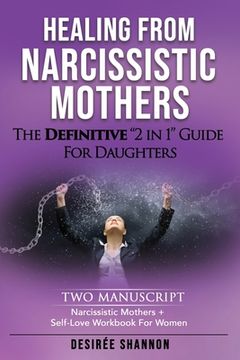 portada Healing from Narcissistic Mothers: The DEFINITIVE 2-in-1 Guide for Daughters. TWO MANUSCRIPT: Narcissistic Mothers + Self-Love Workbook for Women (en Inglés)