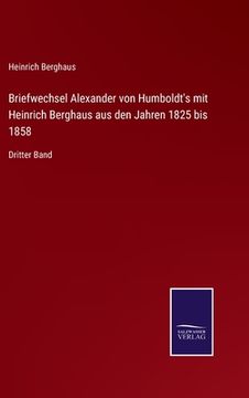 portada Briefwechsel Alexander von Humboldt's mit Heinrich Berghaus aus den Jahren 1825 bis 1858: Dritter Band (in German)