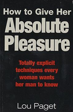 portada How To Give Her Absolute Pleasure: Totally explicit techniques every woman wants her man to know (English Edition)