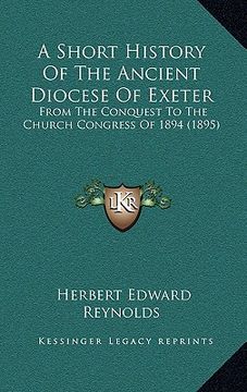 portada a short history of the ancient diocese of exeter: from the conquest to the church congress of 1894 (1895)