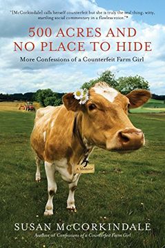 portada 500 Acres and no Place to Hide: More Confessions of a Counterfeit Farm Girl (in English)