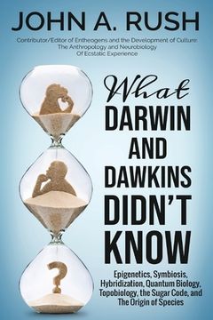 portada What Darwin and Dawkins Didn't Know: Epigenetics, Symbiosis, Hybridization, Quantum Biology, Topobiology, the Sugar Code, and the Origin of Species (en Inglés)