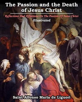 portada The Passion and the Death of Jesus Christ: Reflections and Affections on the Passion of Jesus Christ (en Inglés)