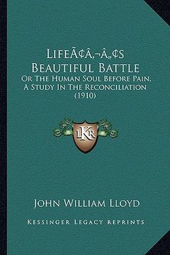 portada lifeacentsa -a centss beautiful battle: or the human soul before pain, a study in the reconciliation (1910) (en Inglés)