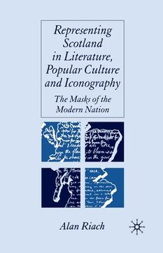 portada Representing Scotland in Literature, Popular Culture and Iconography: The Masks of the Modern Nation (en Inglés)