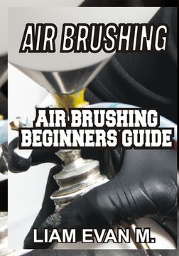 portada Air Brushing: Air Brushing Beginners Guide