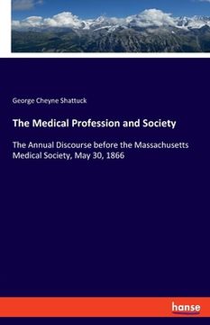 portada The Medical Profession and Society: The Annual Discourse before the Massachusetts Medical Society, May 30, 1866 (en Inglés)
