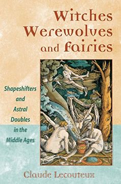 portada Witches, Werewolves, and Fairies: Shapeshifters and Astral Doubles in the Middle Ages (in English)