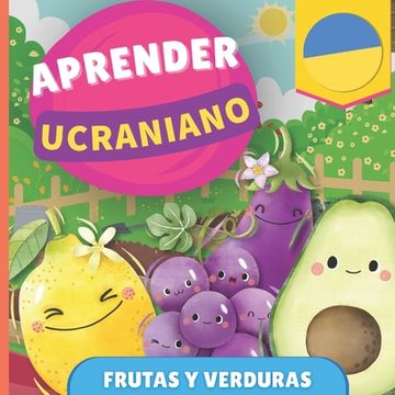 portada Aprender ucraniano - Frutas y verduras: Libro ilustrado para niños bilingües - Español / Ucraniano - con pronunciaciones