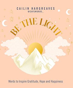 portada Be the Light: Words to Inspire Gratitude, Hope and Happiness (en Inglés)