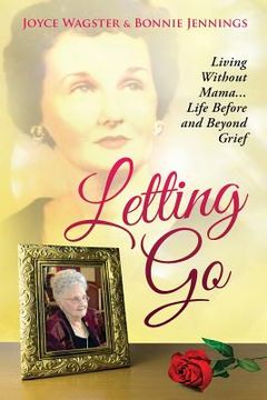 portada Letting Go: Living Without Mama...Life Before and Beyond Grief (en Inglés)