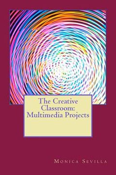 portada The Creative Classroom: Multimedia eProjects (en Inglés)