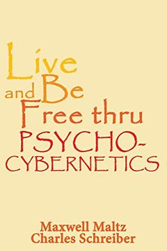 portada Live and be Free Thru Psycho-Cybernetics (en Inglés)