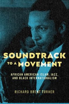 portada Soundtrack to a Movement: African American Islam, Jazz, and Black Internationalism (en Inglés)
