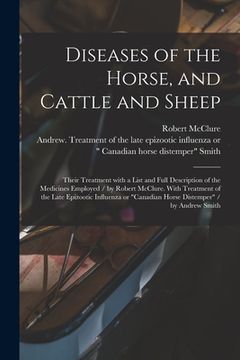 portada Diseases of the Horse, and Cattle and Sheep: Their Treatment With a List and Full Description of the Medicines Employed / by Robert McClure. With Trea (in English)