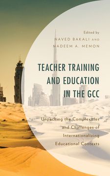 portada Teacher Training and Education in the GCC: Unpacking the Complexities and Challenges of Internationalizing Educational Contexts (en Inglés)