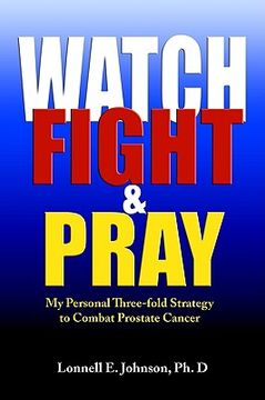 portada watch, fight and pray: my personal strategy to combat prostate cancer (in English)
