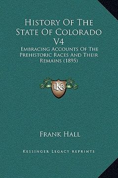 portada history of the state of colorado v4: embracing accounts of the prehistoric races and their remains (1895) (in English)