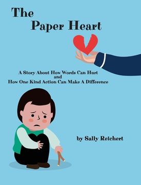 portada The Paper Heart: A Story About How Words Can Hurt and How One Kind Action Can Make A Difference (en Inglés)