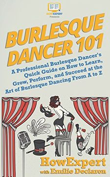 portada Burlesque Dancer 101: A Professional Burlesque Dancer'S Quick Guide on how to Learn, Grow, Perform, and Succeed at the art of Burlesque Dancing From a to z (en Inglés)
